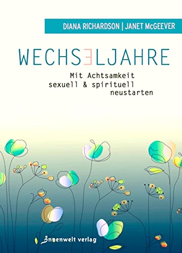 Wechseljahre - Mit Achtsamkeit sexuell und spirituell neustarten Wechseljahre - Mit Achtsamkeit sexuell und spirituell neustarten