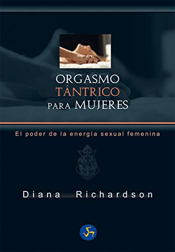 Orgasmo tántrico para mujeres : el poder de la energía sexual femenina (NeoPerson Sex)