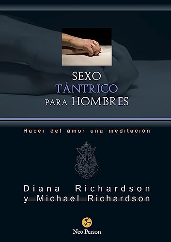 Sexo tántrico para hombres : hacer del amor una meditación (NeoPerson Sex) von Neo Person