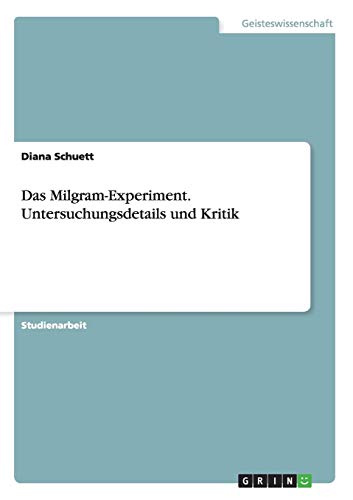 Das Milgram-Experiment. Untersuchungsdetails und Kritik von Grin Publishing