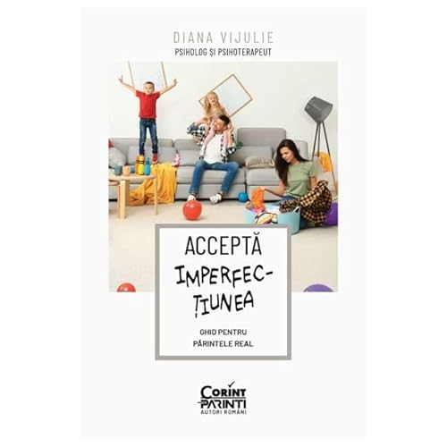Accepta Imperfectiunea. Ghid Pentru Parintele Real