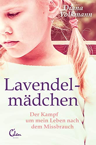 Lavendelmädchen: Der Kampf um mein Leben nach dem Missbrauch