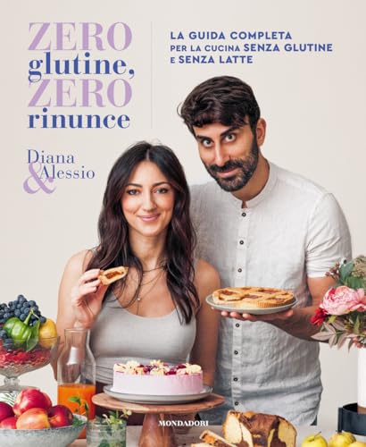 Zero glutine, zero rinunce. La guida completa per la cucina senza glutine e senza latte (Illustrati) von Mondadori Electa