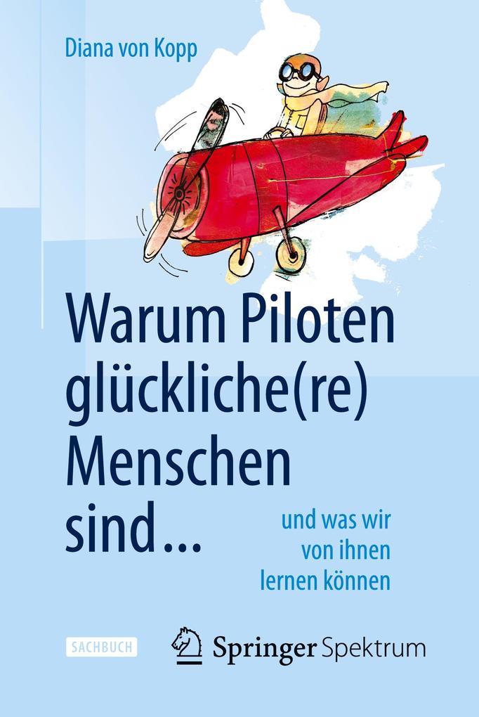 Warum Piloten glückliche(re) Menschen sind ... von Springer Berlin Heidelberg