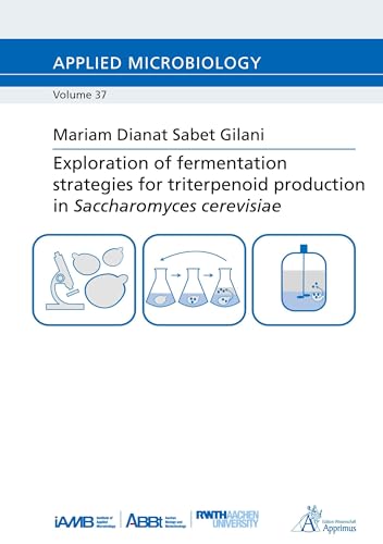 Exploration of fermentation strategies for triterpenoid production in Saccharomyces cerevisiae: DE (Applied Microbiology) von Apprimus Verlag