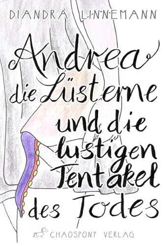 Andrea die Lüsterne und die lustigen Tentakel des Todes Andrea die Lüsterne und die lustigen Tentakel des Todes von Chaospony Verlag
