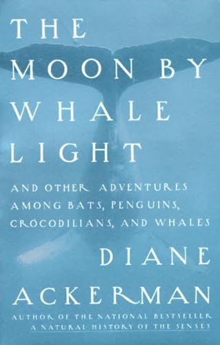 Moon By Whale Light: And Other Adventures Among Bats,Penguins, Crocodilians, and Whales
