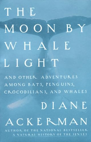 Moon By Whale Light: And Other Adventures Among Bats,Penguins, Crocodilians, and Whales Moon By Whale Light: And Other Adventures Among Bats,Penguins, Crocodilians, and Whales