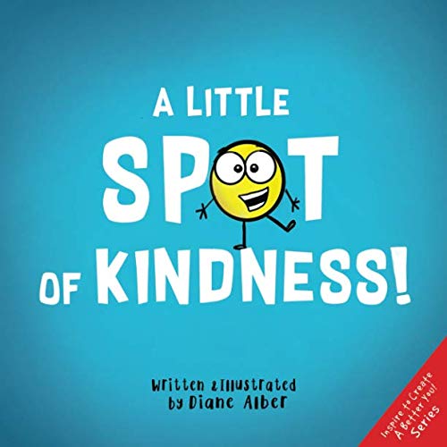 A Little SPOT of Kindness! (Inspire to Create A Better You!) von Diane Alber Art LLC