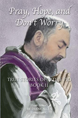 Pray, Hope, and Don't Worry: True Stories of Padre Pio Book II von Padre Pio Press