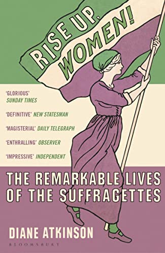 Rise Up Women!: The Remarkable Lives of the Suffragettes von Bloomsbury Publishing