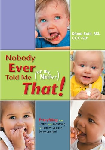 Nobody Ever Told Me (or My Mother) That!: Everything from Bottles and Breathing to Healthy Speech Development von Sensory Focus LLC