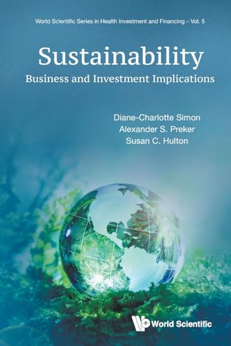 SUSTAINABILITY: BUSINESS AND INVESTMENT IMPLICATIONS (World Scientific Series In Health Investment And Financing, Band 5) von World Scientific