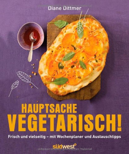 Hauptsache vegetarisch!: Frisch und vielseitig – mit Wochenplaner und Austauschtipps