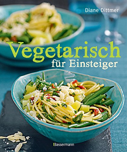 Vegetarisch für Einsteiger: Alltagsküche frisch, schnell und vielseitig – mit Wochenplaner und Austauschtipps von Bassermann, Edition