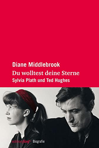 Du wolltest deine Sterne. Sylvia Plath und Ted Hughes (edition fünf)