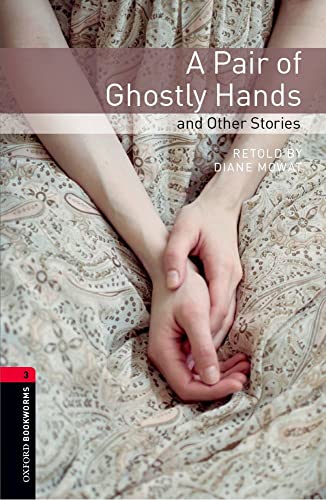 Oxford Bookworms Library: 8. Schuljahr, Stufe 2 - A Pair of Ghostly Hands and Other Stories: Reader: Level 3: 1000-Word Vocabulary Oxford Bookworms Library: 8. Schuljahr, Stufe 2 - A Pair of Ghostly Hands and Other Stories: Reader: Level 3: 1000-Word Vocabulary