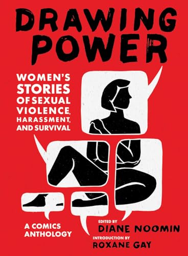 Drawing Power: Women's Stories of Sexual Violence, Harassment, and Survival: A Comics Anthology Drawing Power: Women's Stories of Sexual Violence, Harassment, and Survival: A Comics Anthology