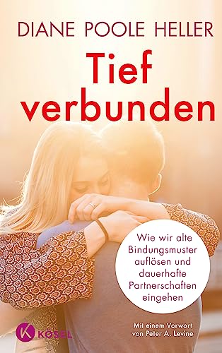 Tief verbunden: Wie wir alte Bindungsmuster auflösen und dauerhafte Partnerschaften eingehen. Mit einem Vorwort von Peter A. Levine von Ksel-Verlag