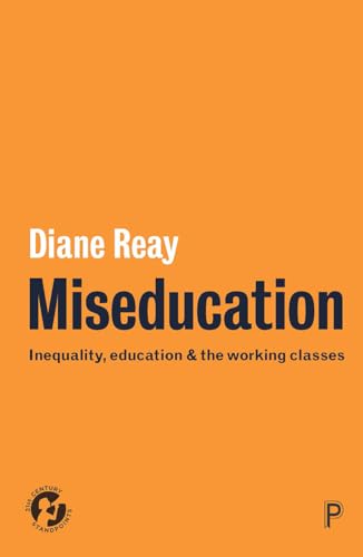 Miseducation: Inequality, Education and the Working Classes (21st Century Standpoints) von Policy Press