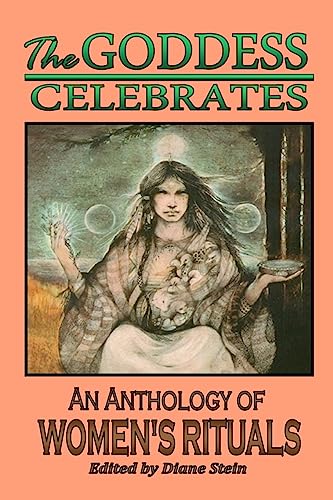 The Goddess Celebrates: An Anthology of Women's Rituals