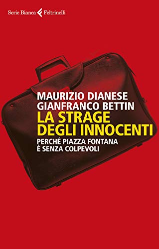 La strage degli innocenti. Perché Piazza Fontana è senza colpevoli (Serie bianca) von Feltrinelli