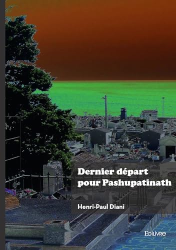Dernier départ pour Pashupatinath: La légende de Dexcie Dernier départ pour Pashupatinath: La légende de Dexcie von Édilivre