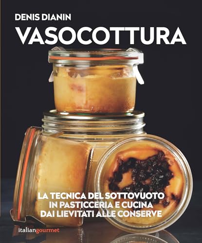 Vasocottura. La tecnica del sottovuoto in pasticceria e cucina. Dai lievitati alle conserve (Extra) von Italian Gourmet