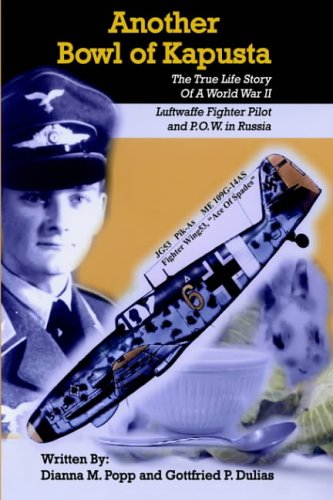 Another Bowl Of Kapusta: The True Life Story Of A World War II Luftwaffe Fighter Pilot And P.O.W. In Russia von AuthorHouse