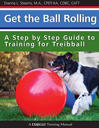 Get the Ball Rolling: A Step by Step Guide to Training for Treibball von Dogwise Publishing