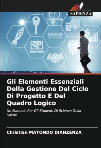 Gli Elementi Essenziali Della Gestione Del Ciclo Di Progetto E Del Quadro Logico: Un Manuale Per Gli Studenti Di Scienze Della Salute von Edizioni Sapienza