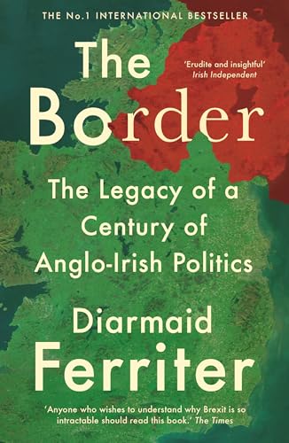 The Border: The Legacy of a Century of Anglo-Irish Politics von Profile Books