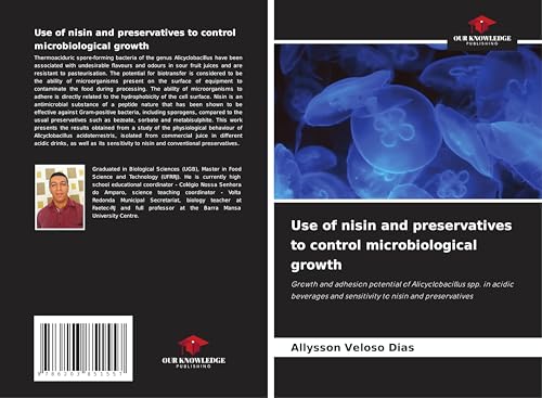Use of nisin and preservatives to control microbiological growth: Growth and adhesion potential of Alicyclobacillus spp. in acidic beverages and sensitivity to nisin and preservatives von Our Knowledge Publishing