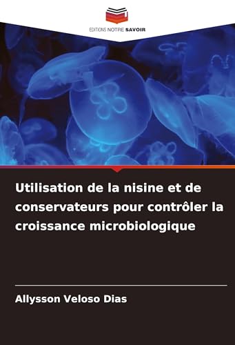 Utilisation de la nisine et de conservateurs pour contrôler la croissance microbiologique von Editions Notre Savoir
