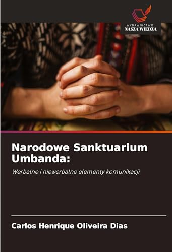 Narodowe Sanktuarium Umbanda:: Werbalne i niewerbalne elementy komunikacji von Wydawnictwo Nasza Wiedza