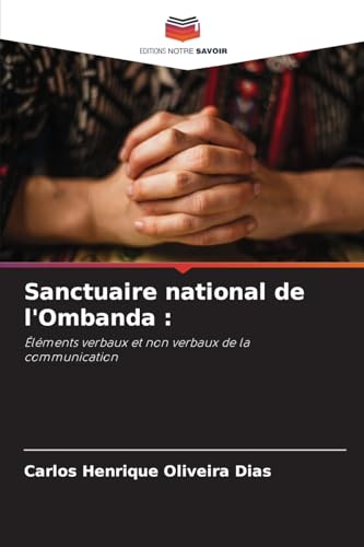 Sanctuaire national de l'Ombanda :: Éléments verbaux et non verbaux de la communication von Editions Notre Savoir