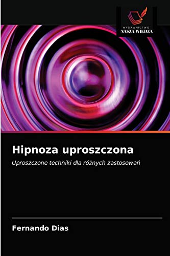 Hipnoza uproszczona: Uproszczone techniki dla różnych zastosowań: Uproszczone techniki dla ró¿nych zastosowa¿