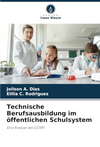 Technische Berufsausbildung im öffentlichen Schulsystem: Eine Analyse des CETEPI von Verlag Unser Wissen