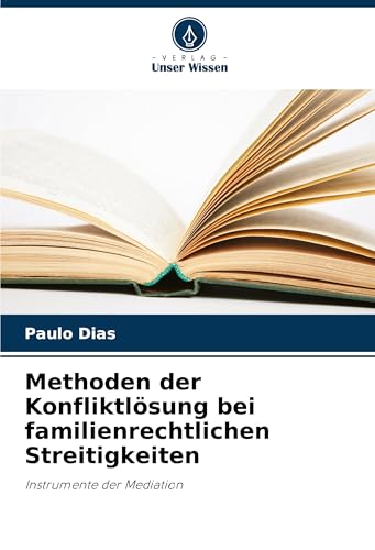 Methoden der Konfliktlösung bei familienrechtlichen Streitigkeiten: Instrumente der Mediation