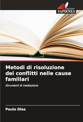 Metodi di risoluzione dei conflitti nelle cause familiari: Strumenti di mediazione von Edizioni Sapienza