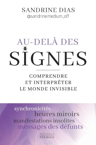 Au-delà des signes - Comprendre et interpréter le monde de l'invisible: Comprendre et interpréter le monde invisible von EXERGUE