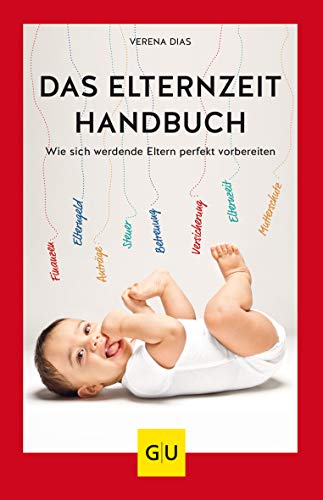 Das Elternzeit-Handbuch: Wie sich werdende Eltern perfekt vorbereiten (GU Erziehung) von Gräfe und Unzer