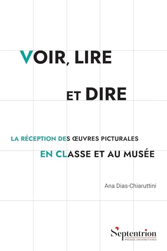 Voir, lire et dire: La réception des oeuvres picturales en classe et au musée von PU SEPTENTRION