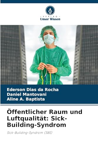Öffentlicher Raum und Luftqualität: Sick-Building-Syndrom: Sick-Building-Syndrom (SBS) von Verlag Unser Wissen