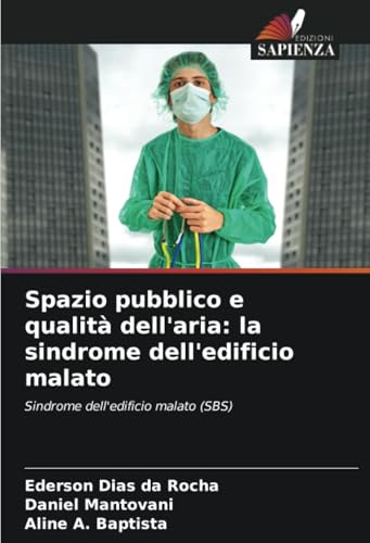 Spazio pubblico e qualità dell'aria: la sindrome dell'edificio malato: Sindrome dell'edificio malato (SBS) von Edizioni Sapienza