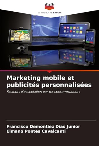 Marketing mobile et publicités personnalisées: Facteurs d'acceptation par les consommateurs von Editions Notre Savoir