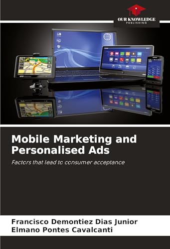 Mobile Marketing and Personalised Ads: Factors that lead to consumer acceptance von Our Knowledge Publishing