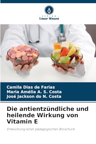 Die antientzündliche und heilende Wirkung von Vitamin E: Entwicklung einer pädagogischen Broschüre von Verlag Unser Wissen