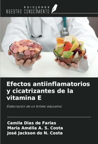 Efectos antiinflamatorios y cicatrizantes de la vitamina E: Elaboración de un folleto educativo von Ediciones Nuestro Conocimiento