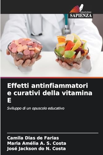 Effetti antinfiammatori e curativi della vitamina E: Sviluppo di un opuscolo educativo von Edizioni Sapienza